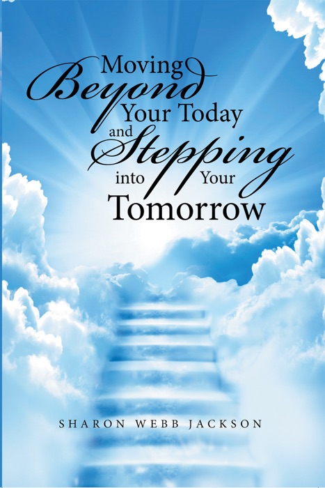 Moving Beyond Your Today and Stepping into Your Tomorrow