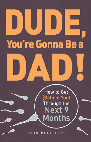 Read & Download Dude, You're Gonna Be a Dad! Book by John Pfeiffer Online