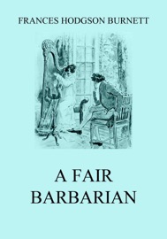 A Fair Barbarian - Frances Hodgson Burnett by  Frances Hodgson Burnett PDF Download