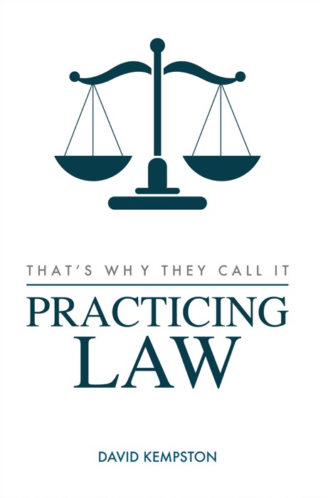 That's Why They Call It Practicing Law