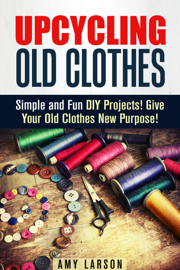 Upcycling Old Clothes: Simple and Fun DIY Projects! Give Your Old Clothes New Purpose!