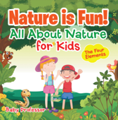 Nature is Fun! All About Nature for Kids - The Four Elements - Baby Professor