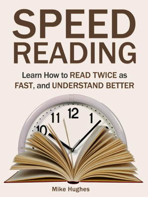 Read & Download Speed Reading: Learn How to Read Twice as Fast, and Understand Better Book by Mike Hughes Online