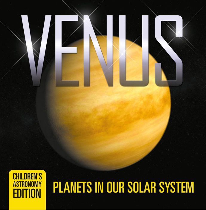 Venus: Planets in Our Solar System  Children's Astronomy Edition