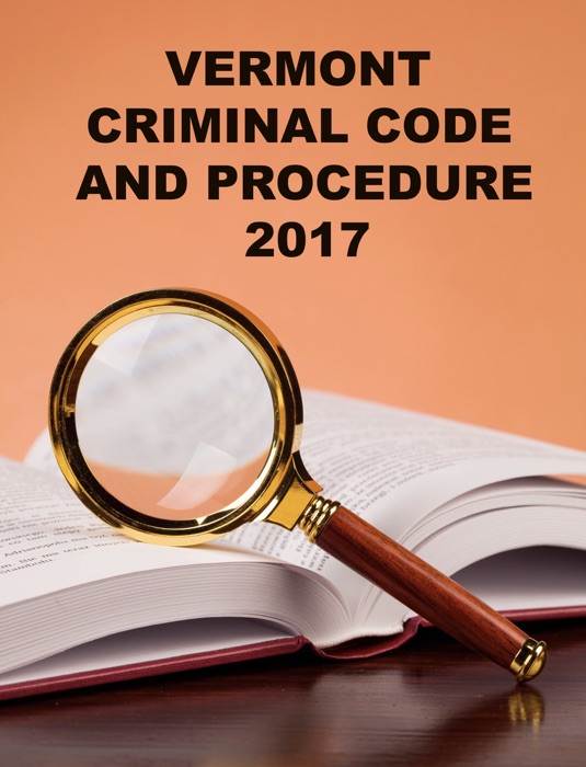 Vermont Criminal Code and Procedure 2017