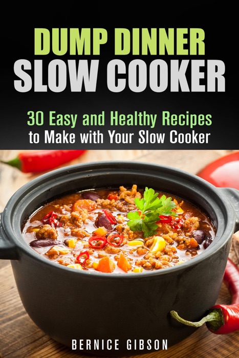 Dump Dinner Slow Cooker: 30 Easy and Healthy Recipes to Make with Your Slow Cooker