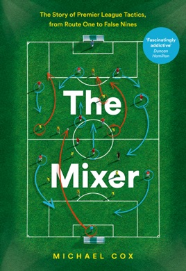 Capa do livro The Mixer: The Story of Premier League Tactics, from Route One to False Nines de Michael Cox