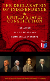 The Declaration of Independence & United States Constitution – Including Bill of Rights and Complete Amendments