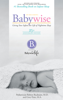 On Becoming Baby Wise - 25th Anniversary Edition: Giving Your Infant the Gift of Nightime Sleep - Robert Bucknam