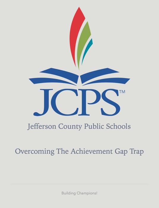 Jefferson County Public Schools. Overcoming the Achievement Gap Trap