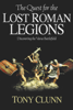 The Quest for the Lost Roman Legions - Tony Clunn