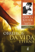 Obreiros da vida eterna - Francisco Cândido Xavier