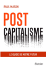Postcapitalisme - Le guide de notre futur - Paul Mason