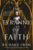 The Tyranny of Faith - Richard Swan