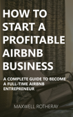 How to Start a Profitable Airbnb Business - Maxwell Rotheray
