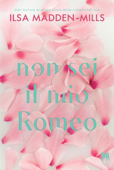 Non sei il mio Romeo - Ilsa Madden-Mills