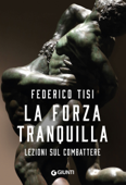 La forza tranquilla - Federico Tisi