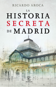 La historia secreta de Madrid y sus edificios - Ricardo Aroca