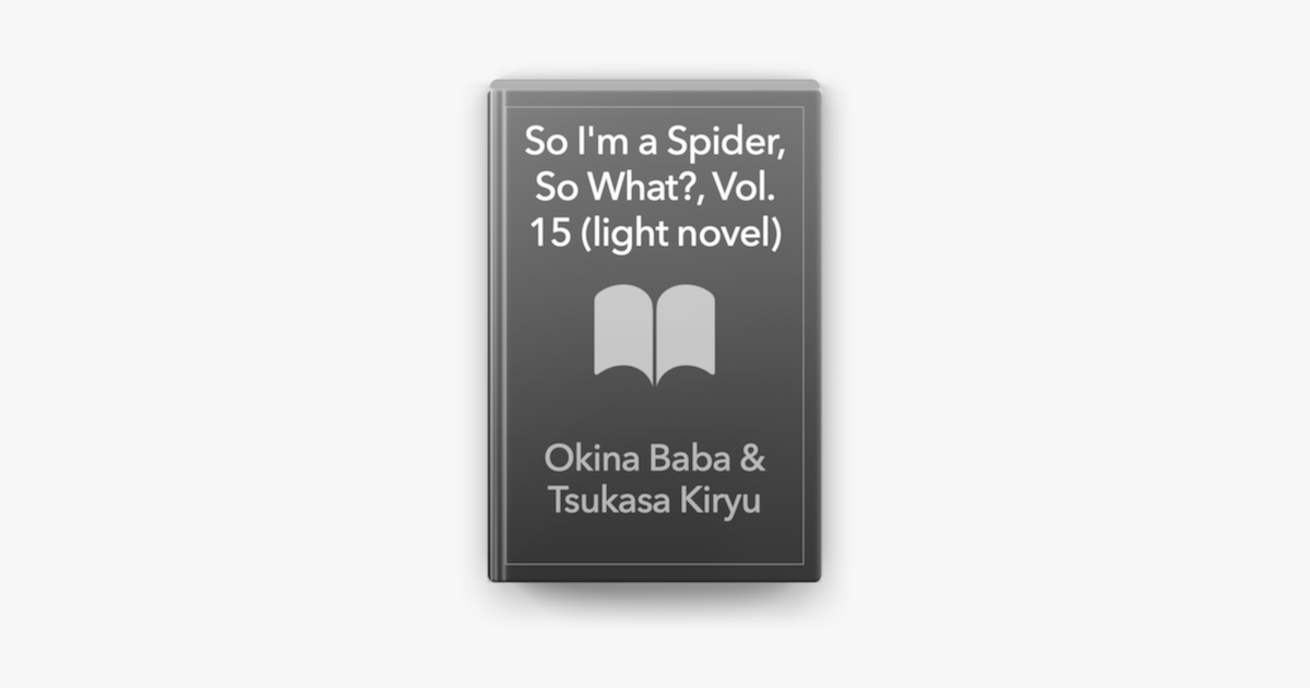 So I’m a Spider, So What?, Vol. 15 (light novel) – Okina Baba & Tsukasa Kiryu