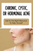 Chronic, Cystic, Or Hormonal Acne: Get To The Right Resource To Help Yourself - TROYNETTA JEFFERSON