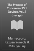 The Princess of Convenient Plot Devices, Vol. 2 (manga) - Mamecyoro, Kazusa Yoneda & Mitsuya Fuji