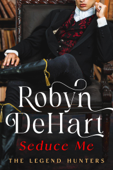 Seduce Me - Robyn Dehart