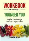 Workbook on Younger You by Kara N. Fitzgerald: Reduce Your Bio Age and Live Longer, Better - Essential Reads