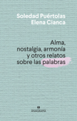 Alma, nostalgia, armonía y otros relatos sobre las palabras - Soledad Puértolas & Elena Cianca