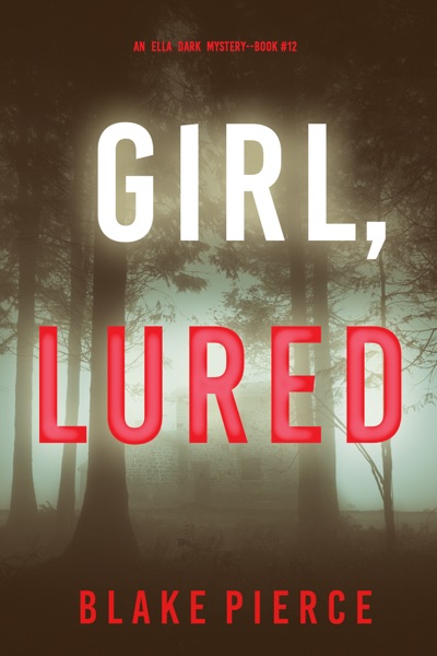 Girl, Lured (An Ella Dark FBI Suspense Thriller—Book 12)