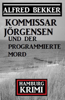 Kommissar Jörgensen und der programmierte Mord: Hamburg Krimi - Alfred Bekker