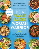 Be A Plant-Based Woman Warrior - Jane Esselstyn & Ann Crile Esselstyn