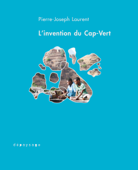 L'invention du Cap-Vert - Pierre-Joseph Laurent