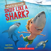 What If You Could Sniff Like a Shark? - Sandra Markle & Howard McWilliam