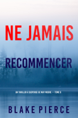 Ne Jamais Recommencer (Un thriller à suspense de May Moore — Tome 6) - Blake Pierce