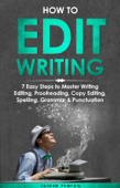 How to Edit Writing: 7 Easy Steps to Master Writing Editing, Proofreading, Copy Editing, Spelling, Grammar & Punctuation - Jaiden Pemton