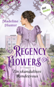 Regency Flowers - Ein skandalöses Rendezvous: Rarest Blooms 1 - Madeline Hunter & Stephanie Pannen