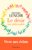 Le désir, une philosophie - Frédéric Lenoir