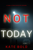 Not Today (A Camille Grace FBI Suspense Thriller—Book 8) - Kate Bold