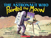 The Astronaut Who Painted the Moon: The True Story of Alan Bean - Dean Robbins & Sean Rubin