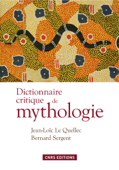 Dictionnaire critique de mythologie - Jean-Loïc Le Quellec & Bernard Sergent