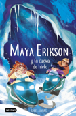 Maya Erikson 3. Maya Erikson y la cueva de hielo - Isabel Álvarez & Marina Bruno