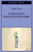 La ragazza dagli occhi d’oro - Pietro Citati