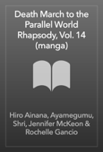 Death March to the Parallel World Rhapsody, Vol. 14 (manga) - Hiro Ainana, Ayamegumu, Shri, Jennifer McKeon & Rochelle Gancio