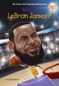 Who Is LeBron James? - Crystal Hubbard, Who HQ & Stephen Marchesi