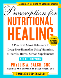 Prescription for Nutritional Healing, Sixth Edition