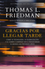 Gracias por llegar tarde - Thomas L. Friedman