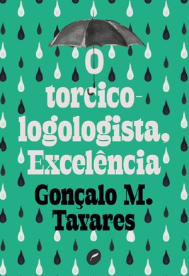 Capa do livro O Torcicologologista, Excelência de Gonçalo M. Tavares