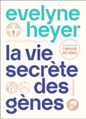 La vie secrète des gènes - Évelyne Heyer