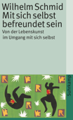 Mit sich selbst befreundet sein - Wilhelm Schmid