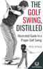 The Golf Swing, Distilled - Pete Styles